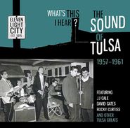 Various Artists, What's This I Hear? The Sound Of Tulsa 1957-1961 (CD)