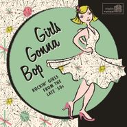 Various Artists, Girls Gonna Bop: Rockin' Girls From The Late '50s (CD)