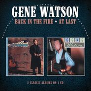 Gene Watson, Back In The Fire / At Last (CD)