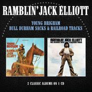 Ramblin' Jack Elliott, Young Brigham / Bull Durham Sacks & Railroad Tracks (CD)