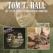 Tom T. Hall, Ol' T's In Town / A Soldier Of Fortune (CD)