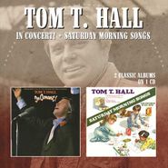 Tom T. Hall, In Concert! / Saturday Morning Songs (CD)