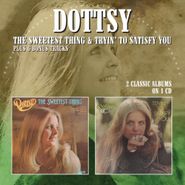 Dottsy, The Sweetest Thing / Tryin' To Satisfy You (CD)