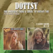 Dottsy, The Sweetest Thing / Tryin' To Satisfy You (CD)