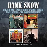 Hank Snow, Railroad Man / Sings In Memory Of Jimmie Rodgers / Tracks & Trains / The Jimmie Rodgers Story (CD)