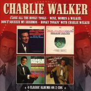 Charlie Walker, Close All The Honky Tonks / Wine, Women & Walker / Don't Squeeze My Sharmon / Honky Tonkin' With Charlie Walker (CD)