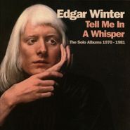 Edgar Winter, Tell Me In A Whisper: The Solo Albums 1970-1981 [Box Set] (CD)