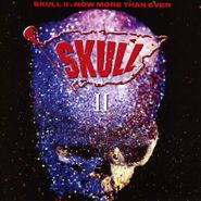 Skull, Skull II: Now More Than Ever [Expanded Edition] (CD)