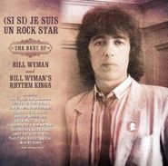 Bill Wyman, (Si Si) Je Suis Un Rock Star: The Best Of Bill Wyman & Bill Wyman's Rhythm Kings (CD)