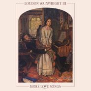 Loudon Wainwright III, More Love Songs [Clear Vinyl] (LP)