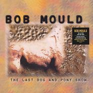 Bob Mould, The Last Dog & Pony Show [180 Gram Clear Vinyl] (LP)