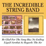 The Incredible String Band, Be Glad for the Song Has No Ending/Liquid Acrobat as Regards Air (CD)