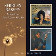 Shirley Bassey, I Capricorn/And I Love You So (CD)