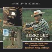 Jerry Lee Lewis, Who's Gonna Play This Old Piano... (Think About It Darlin') / Sometimes A Memory Ain't Enough (CD)