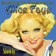 Alice Faye, Something Old, Something New - Slowly (CD)