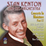 Stan Kenton & His Orchestra, Concerts In Miniature Part 17 (CD)