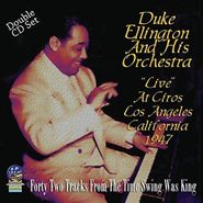 Duke Ellington & His Orchestra, "Live" At Ciros Los Angeles California 1947 (CD)