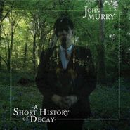 John Murry, A Short History Of Decay (CD)