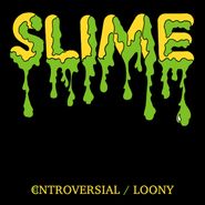Slime, Controversial / Loony (7")