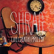 Shrag, Life! Death! Prizes! (CD)