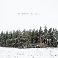RM Hubbert, Telling The Trees (CD)