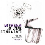 Ivo Perelman, The Art Of The Improv Trio, Vol. 6 (CD)
