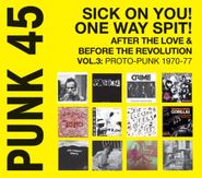Various Artists, Punk 45: Sick On You! One Way Spit! After The Love And Before The Revolution Vol. 3: Proto-Punk 1970-77 (CD)