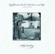 Ashley Hutchings, By Gloucester Docks I Sat Down And Wept - A Love Story [180 Gram Vinyl] (LP)