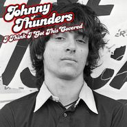 Johnny Thunders, I Think I Got This Covered (LP)