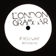 London Grammar, If You Wait [Shy FX Remix] (7")