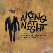 Ciaran Lavery, A King At Night: The Songs Of Bonnie Prince Billy (12")