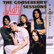 Mott, The Gooseberry Sessions & Rarities (CD)
