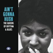 Various Artists, Ain't Gonna Hush: The Queens Of Rhythm & Blues (LP)