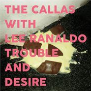 The Callas, Trouble & Desire (CD)