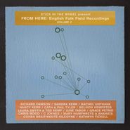 Various Artists, Stick In The Wheel Present - From Here: English Folk Field Recordings Vol. 2 (CD)