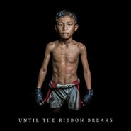 Until The Ribbon Breaks, Until The Ribbon Breaks (LP)