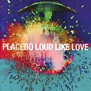 Placebo, Loud Like Love (LP)
