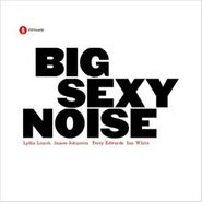 Lydia Lunch & Big Sexy Noise, Big Sexy Noise (CD)