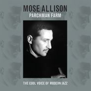 Mose Allison, Parchman Farm: The Cool Voice Of Modern Jazz (CD)