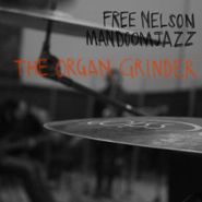 Free Nelson Mandoomjazz, The Organ Grinder (CD)