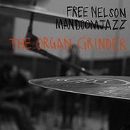Free Nelson Mandoomjazz, The Organ Grinder (LP)