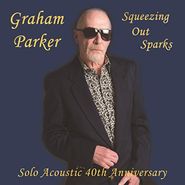 Graham Parker, Squeezing Out Sparks: Solo Acoustic 40th Anniversary (CD)