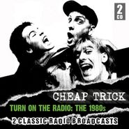 Cheap Trick, Turn On The Radio: The 1980s - 2 Classic Radio Broadcasts (CD)