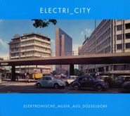 Various Artists, Electri_city 2 + Electri_city: Elektronische Musik Aus Düsseldorf (CD)
