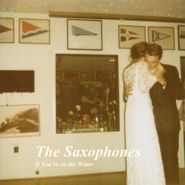 The Saxophones, If You're On The Water (7")