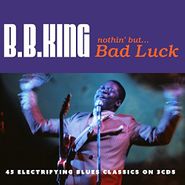 B.B. King, Nothin' But...Bad Luck (CD)