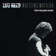 Lou Reed, Waltzing Matilda (Love Has Gone Away) (LP)