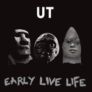 Ut, Early Live Life (LP)