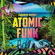 Danny Byrd, Atomic Funk (CD)