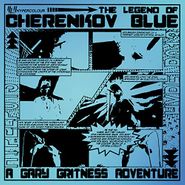 Gary Gritness, The Legend Of Cherenkov Blue (LP)
